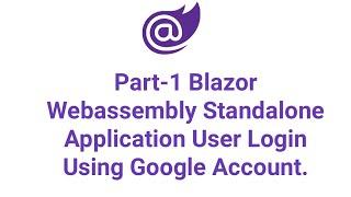 Part-1 Blazor WebAssembly Standalone Application User Login Using Google Account