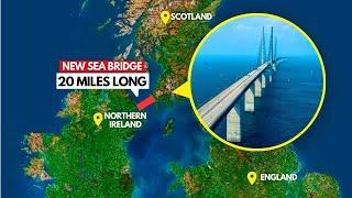 The UK’s £335 BILLION Plan To Build A Bridge To Ireland