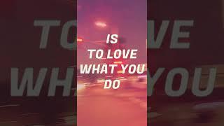 Love what you do