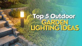 Top 5 Outdoor Garden Lighting Ideas