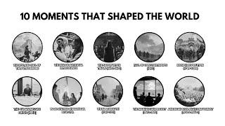 10 Moments That Shaped the World, History’s Greatest Turning Points