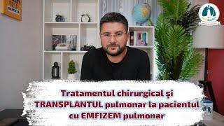 EMFIZEMUL pulmonar - tratamentul chirurgical și TRANSPLANTUL pulmonar