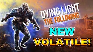 NEW VOLATILE ENEMY In Dying Light: The Following!