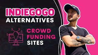 Indiegogo Alternatives - Crowdfunding Sites