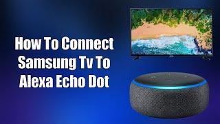 How To Connect Samsung TV To Alexa Echo Dot