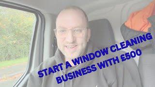 Starting a window cleaning business with £500   How I started my business in 2020