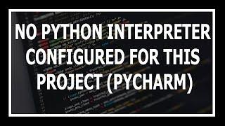 [Solved] 'No python interpreter configured for the project' in Pycharm