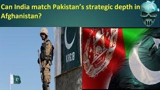 Can India match Pakistan’s strategic depth in Afghanistan?