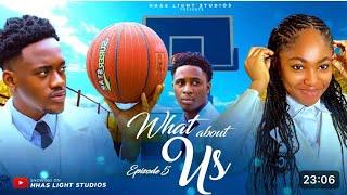 WHAT ABOUT US NIGERIAN MOVIE| EP5 | HIGH SCHOOL SERIES | STARRING: ANGEL UNIGWE, EMMANUEL NSE