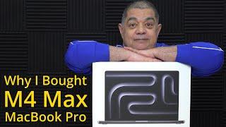 Why I bought the M4 Max MacBook Pro