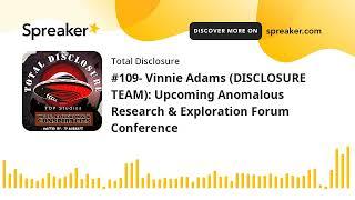 #109- Vinnie Adams (DISCLOSURE TEAM): Upcoming Anomalous Research & Exploration Forum Conference (pa
