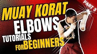 Muay Korat Tutorial for Beginners | Episode 3: Elbows