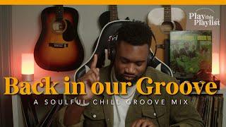 Relaxing Soul Mix - Back in Our Groove | Play this Playlist Ep. 18