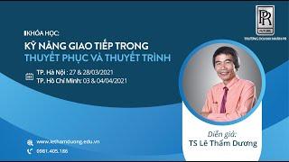 KỸ NĂNG GIAO TIẾP TRONG THUYẾT PHỤC VÀ THUYẾT TRÌNH | TS LÊ THẨM DƯƠNG MỚI NHẤT NĂM 2020