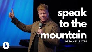 Ps Daniel Bates - Speak to the Mountain