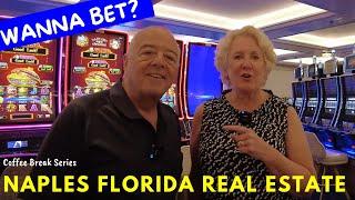 Wanna Bet?!  Naples Florida Real Estate.  Tune in to our Coffee Series!