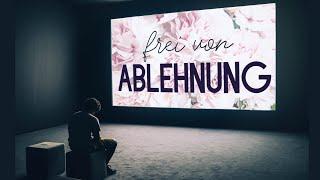 Befreiung von der tiefsten Ablehnung