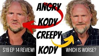 ENOUGH KODY!  Review of  Sister Wives S19 Ep 14