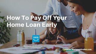 Mortgage Payments - How To Pay Off Your Home Loan Early