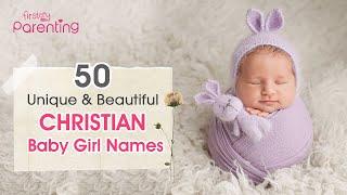 50 Beautiful Christian Baby Girl Names With Meanings (From A to Z) | Christian Names For Girls