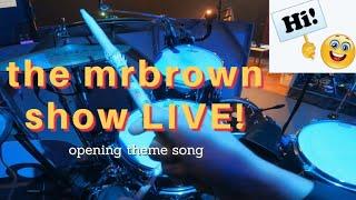 The mrbrown show LIVE! | Opening theme song