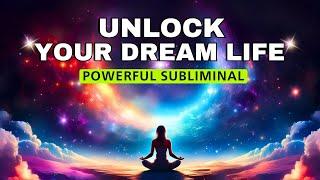 Unlock Your Dream Life | Powerful Subliminal | Guaranteed Results