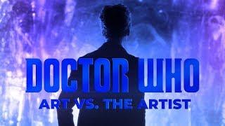 Art vs. The Artist - A Doctor Who Video Essay