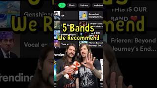 5 Bands We Recommend!