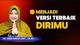 MENJADI VERSI TERBAIK DIRIMU - dr. Aisah Dahlan, CMHt.