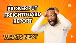 Broker Put Freight Guard Report Whats Next...