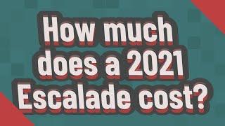 How much does a 2021 Escalade cost?