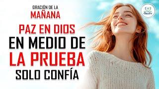 ORACIÓN DE LA MAÑANA PARA DESCANSAR EN DIOS Y RECIBIR SU PAZ EN MEDIO DE LAS PRUEBAS