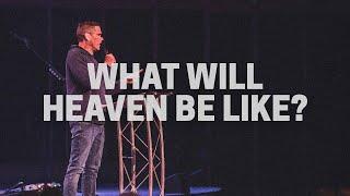 What Will Heaven Be Like? | Matt Carter