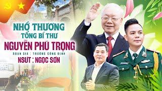 Hát Chèo Nhớ Thương Tổng Bí Thư Nguyễn Phú Trọng - NSUT Ngọc Sơn