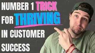 THRIVING in Customer Success: The #1 Trick