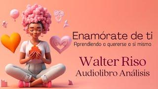 Enamórate de ti  Walter Riso - Audiolibro completo y Análisis