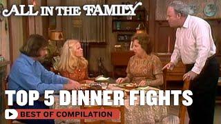 Top 5 Dinner Fights | All In The Family