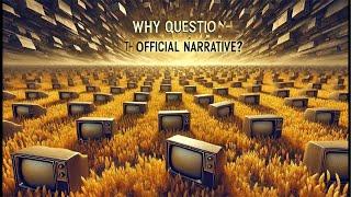 Why Question the Official Narrative?