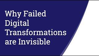 Why Failed Digital Transformation is Invisible