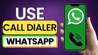 How to Use WhatsApp Call Dialer 2025