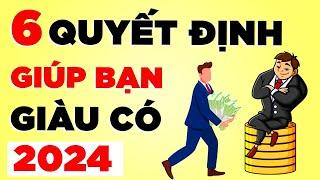 6 Quyết Định Giúp Bạn Giàu Có | Chắc Chắn Thành Công