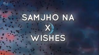 Samjho Na X Wishes - Mashup | Trending on Instagram & TikTok