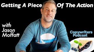 Getting a Piece of the Action, with Jason Moffatt — Copywriters Podcast 254