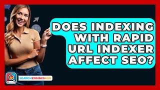 Does Indexing With Rapid URL Indexer Affect SEO? - SearchEnginesHub.com
