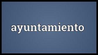 Ayuntamiento Meaning