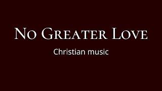 No Greater Love   Christian music