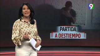 Partida a Destiempo  | El Informe con Alicia Ortega