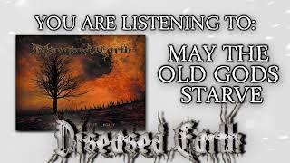 Diseased Earth "May The Old Gods Starve"