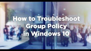 How to Troubleshoot Group Policy in Windows 10 (M10982)