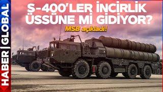 S-400'ler İncirlik Üssüne mi Gidiyor? MSB'den Açıklama Geldi